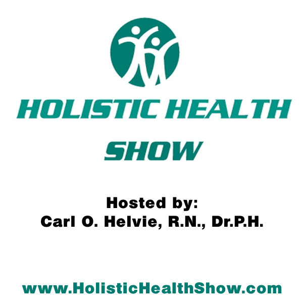 ”The Holistic Health Show” with Carl O Helvie